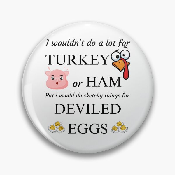 Item preview, I Wouldn't Do A Lot for Turkey or Ham, but I Would Do Sketchy Things for Deviled Eggs designed and sold by PROPera-design.