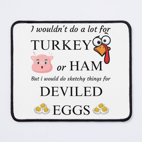 Item preview, I Wouldn't Do A Lot for Turkey or Ham, but I Would Do Sketchy Things for Deviled Eggs designed and sold by PROPera-design.
