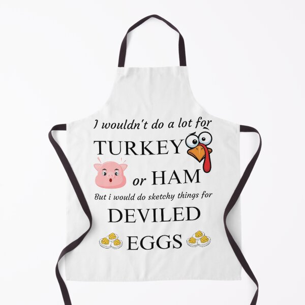 Item preview, I Wouldn't Do A Lot for Turkey or Ham, but I Would Do Sketchy Things for Deviled Eggs designed and sold by PROPera-design.