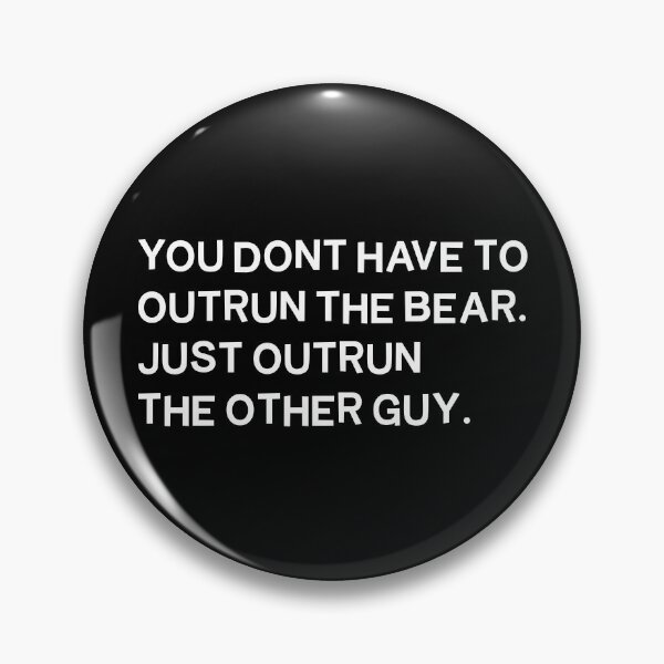 Item preview, You Don't Have To Outrun The Bear. You Just Outrun The Other Guy. 4 designed and sold by Vector-Artist.