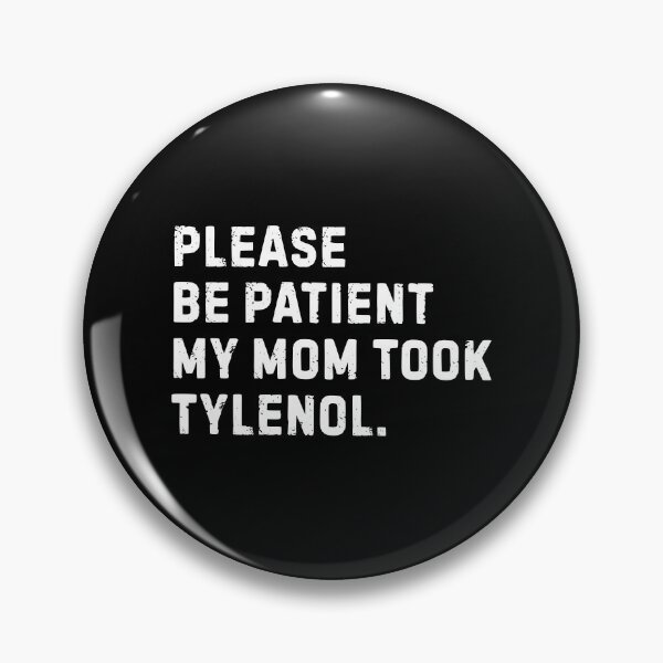 Item preview, Please Be Patient My Mom Took Tylenol designed and sold by liora1pastel.