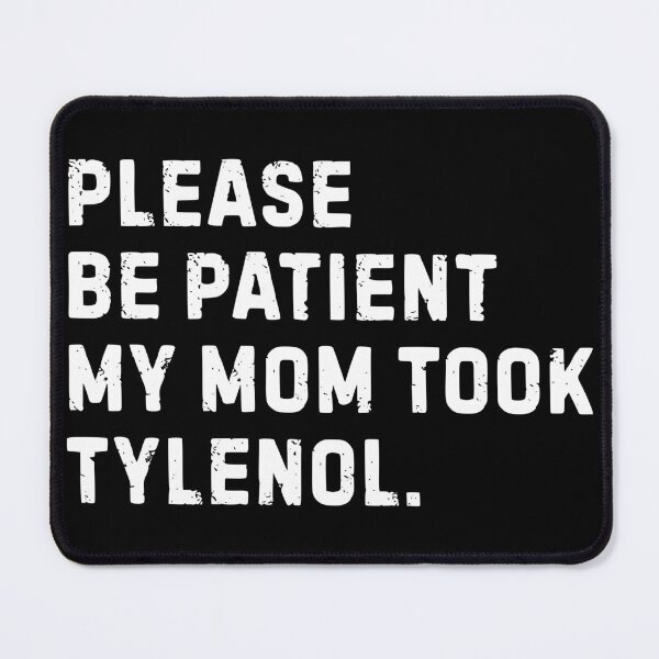 Item preview, Please Be Patient My Mom Took Tylenol designed and sold by liora1pastel.