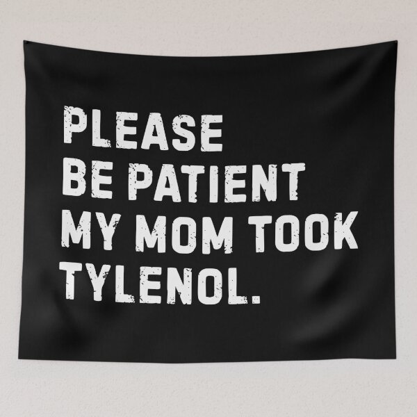 Item preview, Please Be Patient My Mom Took Tylenol designed and sold by liora1pastel.