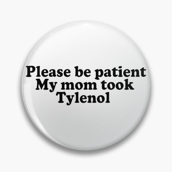 Item preview, Please Be Patient My Mom Took Tylenol designed and sold by liora1pastel.