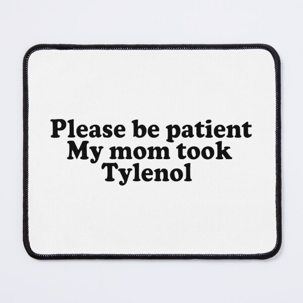 Item preview, Please Be Patient My Mom Took Tylenol designed and sold by liora1pastel.