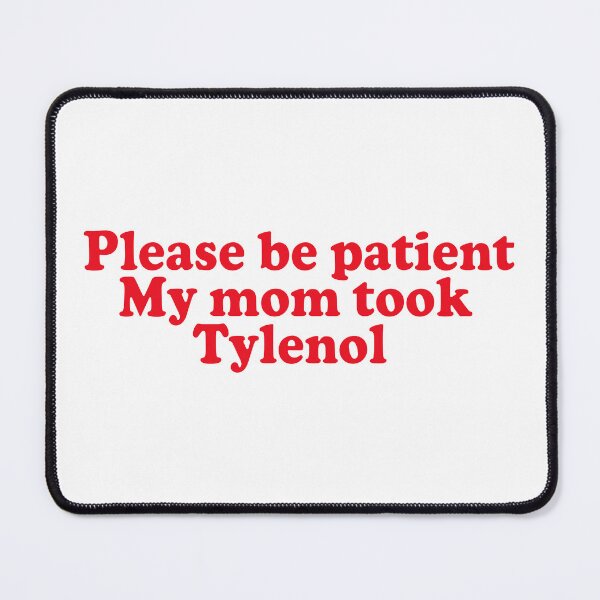 Item preview, Please Be Patient My Mom Took Tylenol designed and sold by liora1pastel.