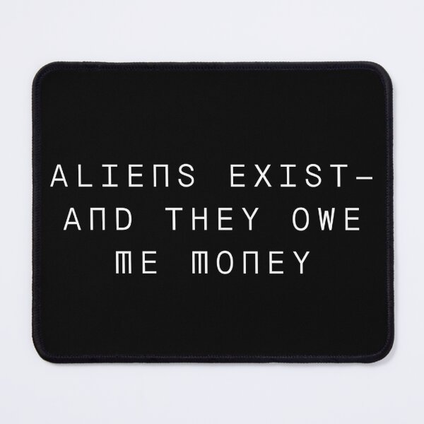 Item preview, Aliens Exist – And They Owe Me Money - UFO Humor designed and sold by TeeJungleStudio.