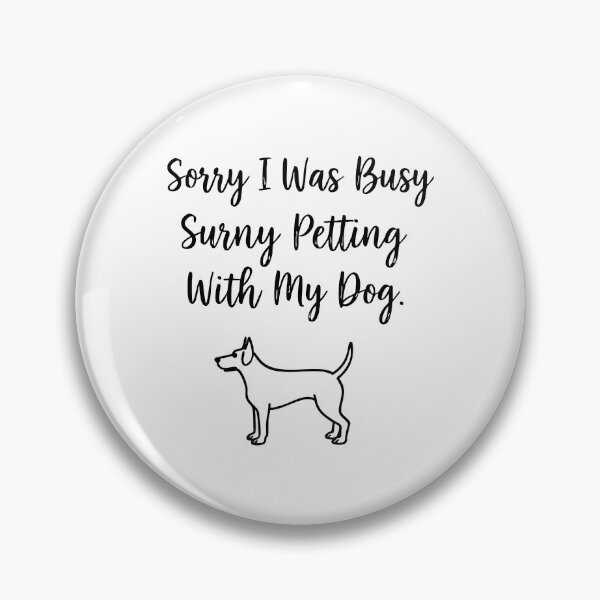 Item preview, Sorry I Was Busy Petting My Dog designed and sold by Tong4130.