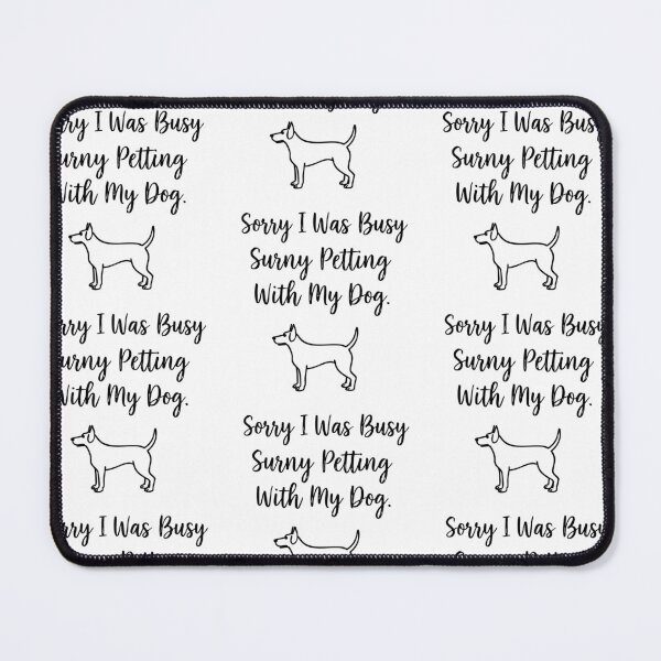 Item preview, Sorry I Was Busy Petting My Dog designed and sold by Tong4130.