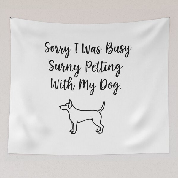 Item preview, Sorry I Was Busy Petting My Dog designed and sold by Tong4130.