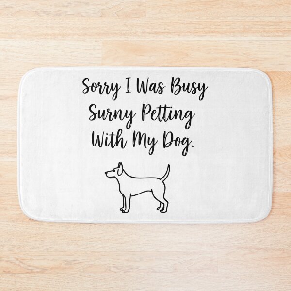 Item preview, Sorry I Was Busy Petting My Dog designed and sold by Tong4130.