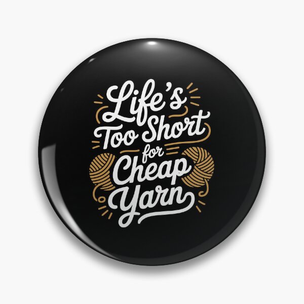 Item preview, Life’s Too Short for Cheap Yarn designed and sold by jkrphoto.