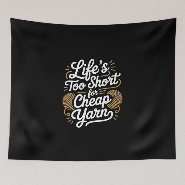 Item preview, Life’s Too Short for Cheap Yarn designed and sold by jkrphoto.