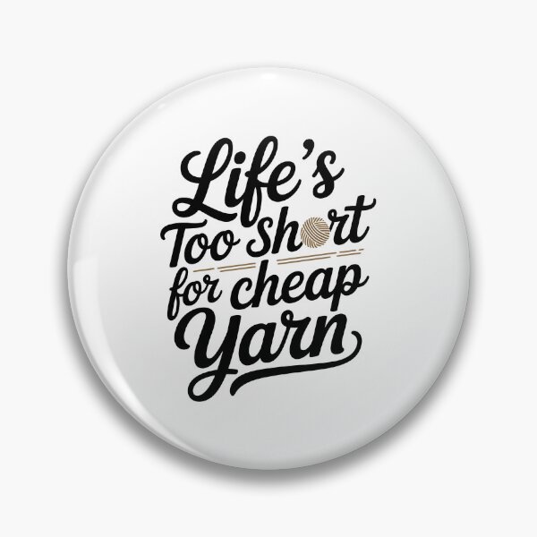 Item preview, Life’s Too Short for Cheap Yarn designed and sold by jkrphoto.