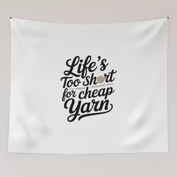 Item preview, Life’s Too Short for Cheap Yarn designed and sold by jkrphoto.