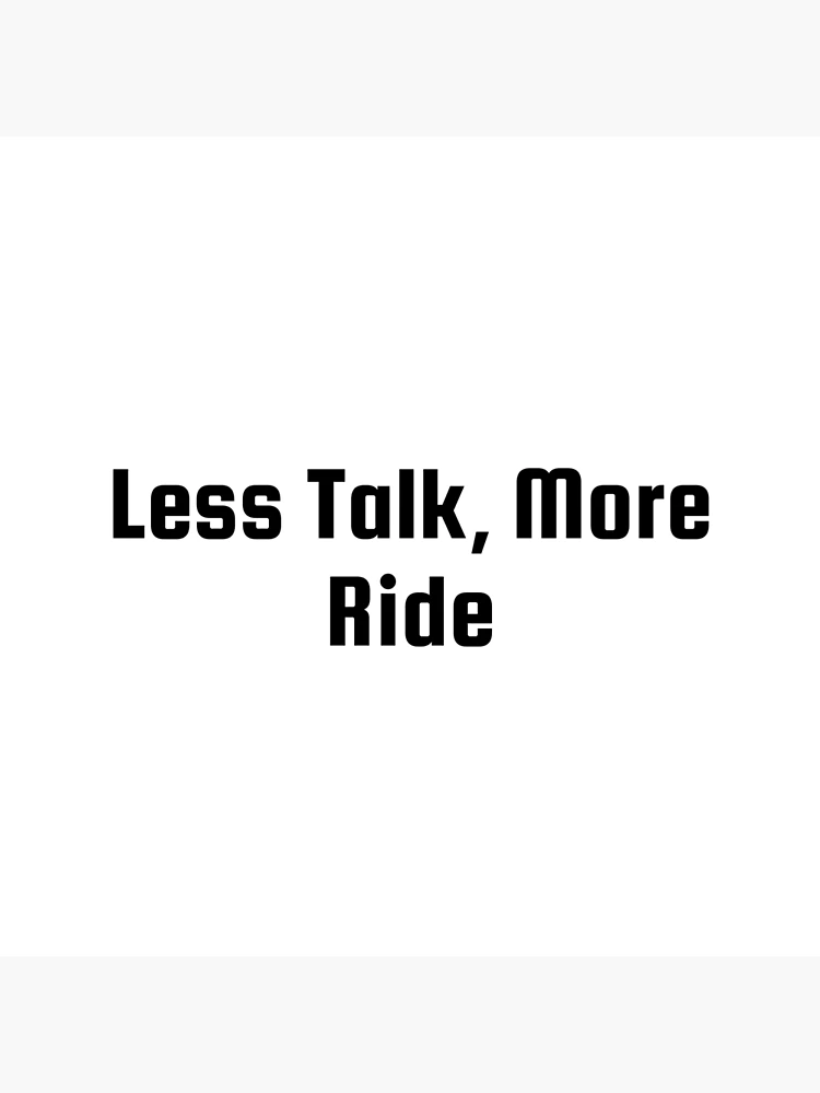 Thumbnail 3 of 3, Poster, Less Talk, More Ride designed and sold by Ninjacatoff.