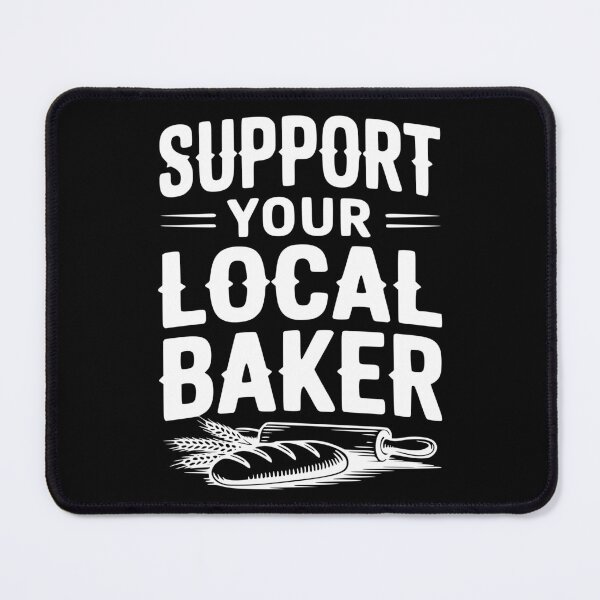 Item preview, Support Your Local Baker designed and sold by Frank Ring.