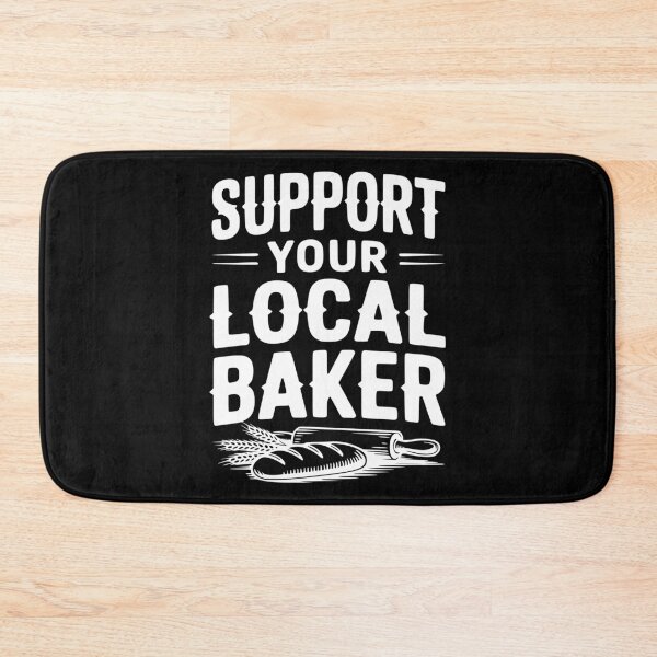 Item preview, Support Your Local Baker designed and sold by Frank Ring.