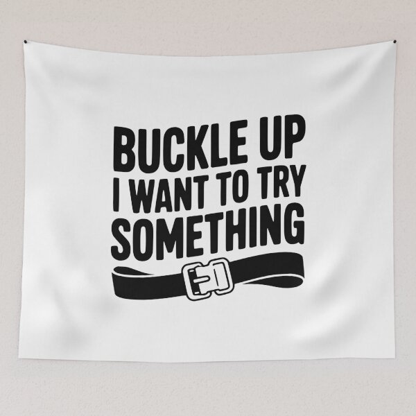 Item preview, Buckle Up I Want to Try Something designed and sold by Frank Ring.