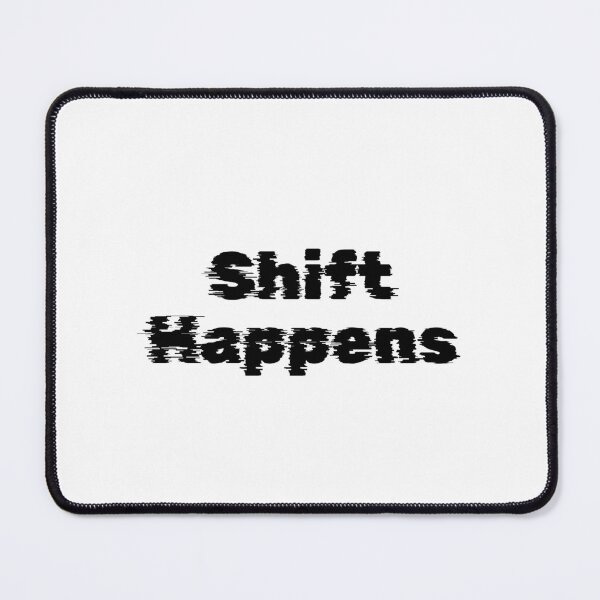 Item preview, Shift Happens designed and sold by Ninjacatoff.