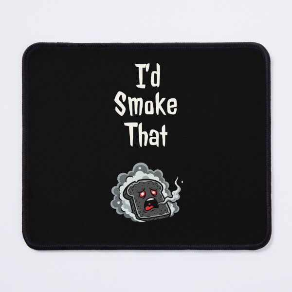 Item preview, I’d Smoke That – The Burnt Toast Chronicles  DARK BACKGROUND designed and sold by CARPIO Creations.