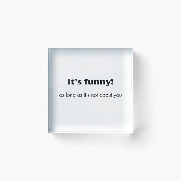 Item preview, It' funny, as long as it's not about you designed and sold by EarthMerch.