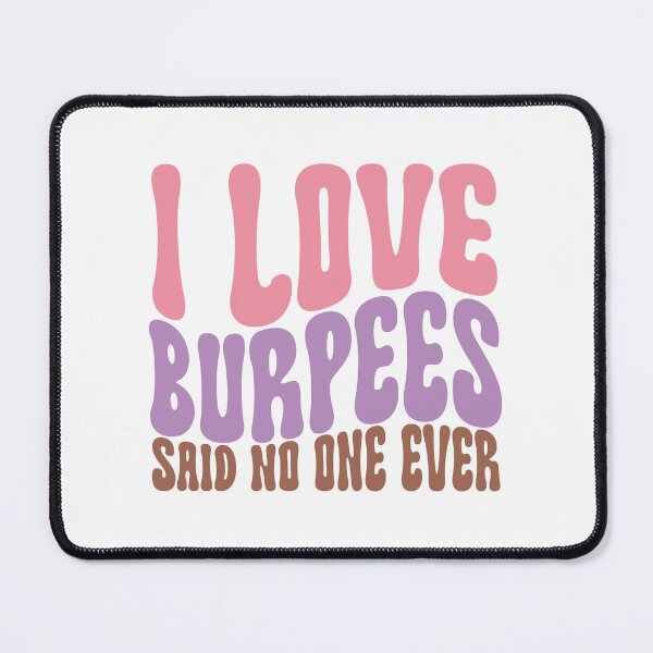 Item preview, I Love Burpees Said No One Ever designed and sold by artcultreone.