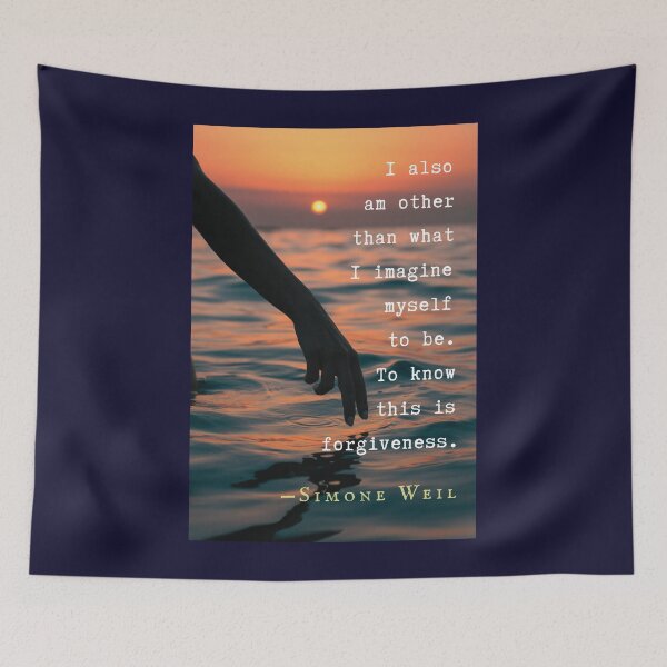 Item preview, Simone Weil quote: I also am other than what I imagine myself to be. To know this is forgiveness. designed and sold by artbleed.