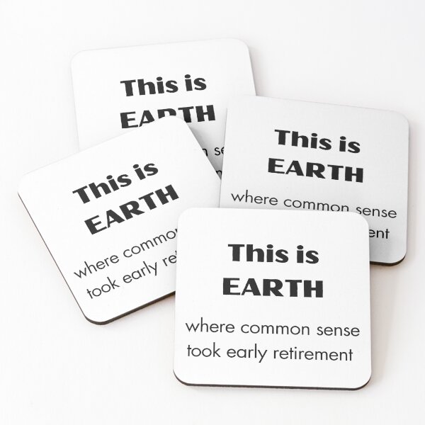 Item preview, This is EARTH, where common sense took early retirement designed and sold by EarthMerch.