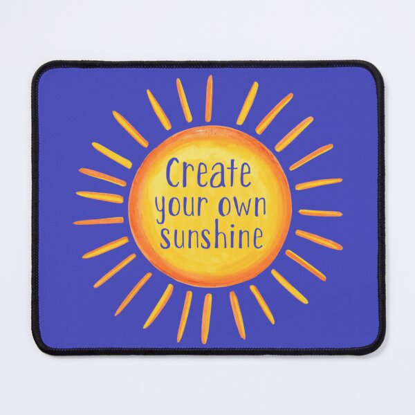 Item preview, "Create Your Own Sunshine" designed and sold by ChristinePartlow.