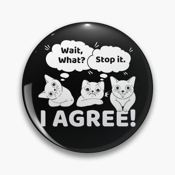 Item preview, Wait What Stop It I Agree Funny Cat Meme Design designed and sold by PROPera-design.