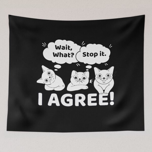 Item preview, Wait What Stop It I Agree Funny Cat Meme Design designed and sold by PROPera-design.