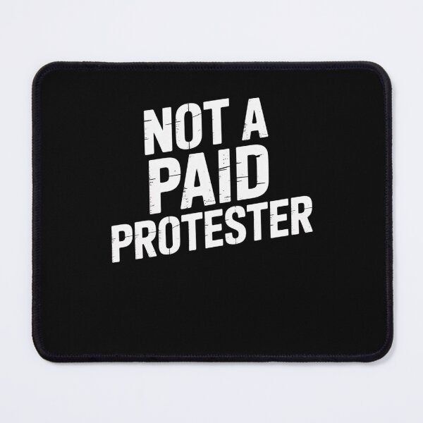 Item preview, Not A Paid Protester designed and sold by Mateusz Majcherek.