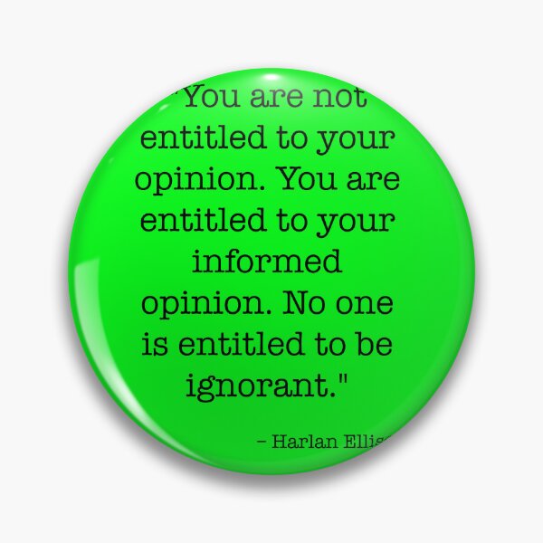 Item preview, Harlan Ellison Quote You Are Not Entitled To Your Opinion designed and sold by cool-cats-only.