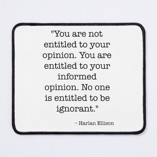 Item preview, Harlan Ellison Quote You Are Not Entitled To Your Opinion designed and sold by cool-cats-only.