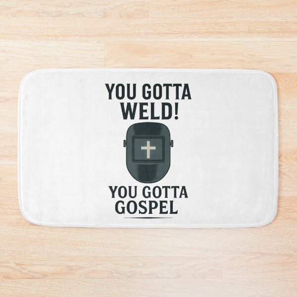 Item preview, You Gotta Weld You Gotta Gospel Christian Design designed and sold by SimplySelim.
