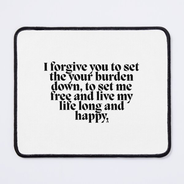Item preview, I forgive you to set the your burden down, to set me free and live my life long and happy. designed and sold by Finds.