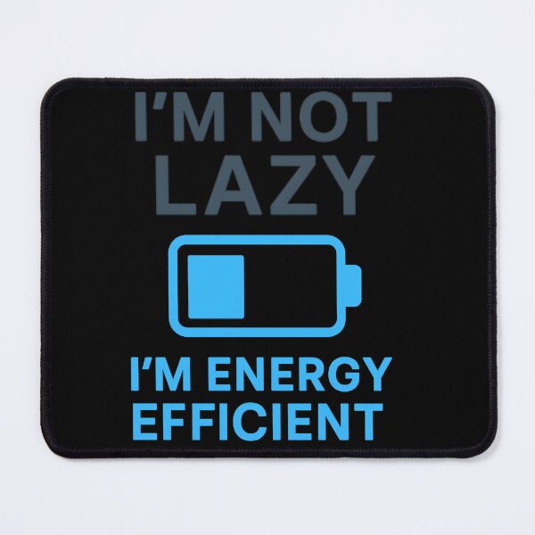 Item preview, I'm Not Lazy I'm Energy Efficient | Productivity Humor designed and sold by W963x.