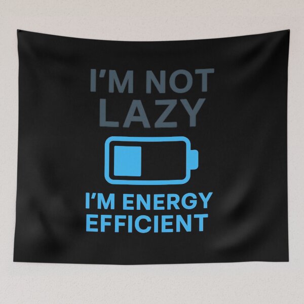 Item preview, I'm Not Lazy I'm Energy Efficient | Productivity Humor designed and sold by W963x.