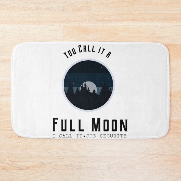 Item preview, You Call it a Full Moon, I call it Job Security designed and sold by Viral Vault.