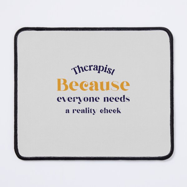 Item preview, Therapist: Because everyone needs a reality check - counseling psychologist designed and sold by TaurusC95.