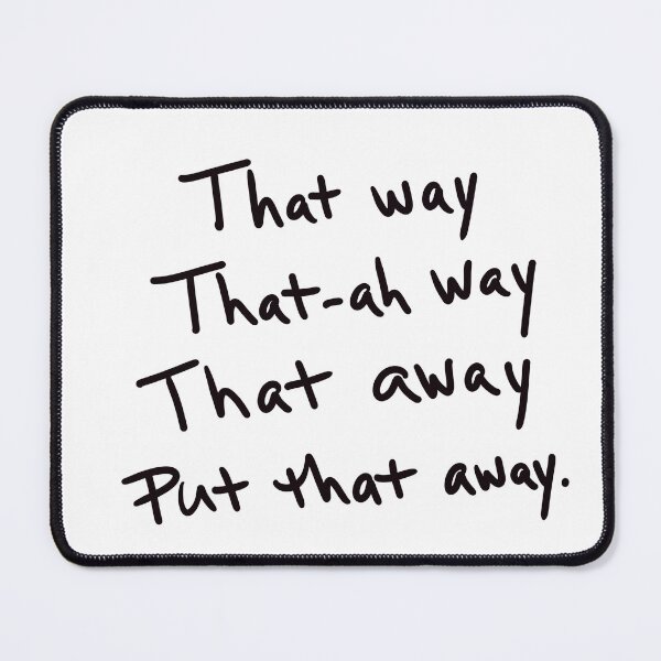 Item preview, That Way, That-ah Way, That Away, Put that away. designed and sold by abeink.