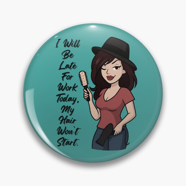 Item preview, I Will Be Late for Work Today, My Hair Won’t Start designed and sold by Angie's Empire Designs.