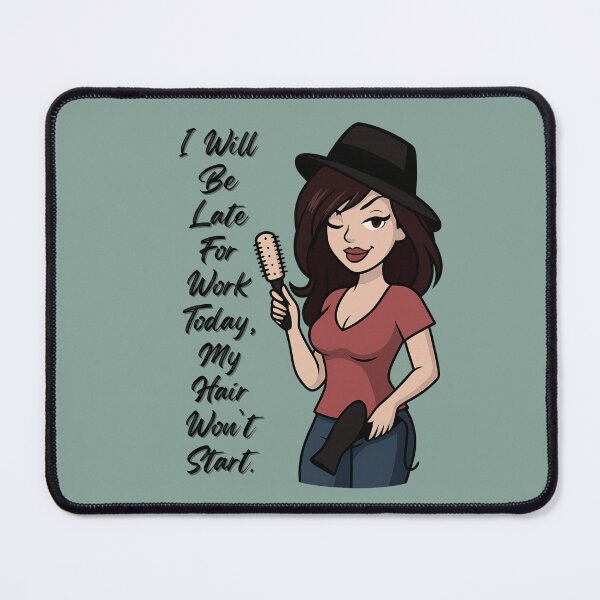 Item preview, I Will Be Late for Work Today, My Hair Won’t Start designed and sold by Angie's Empire Designs.
