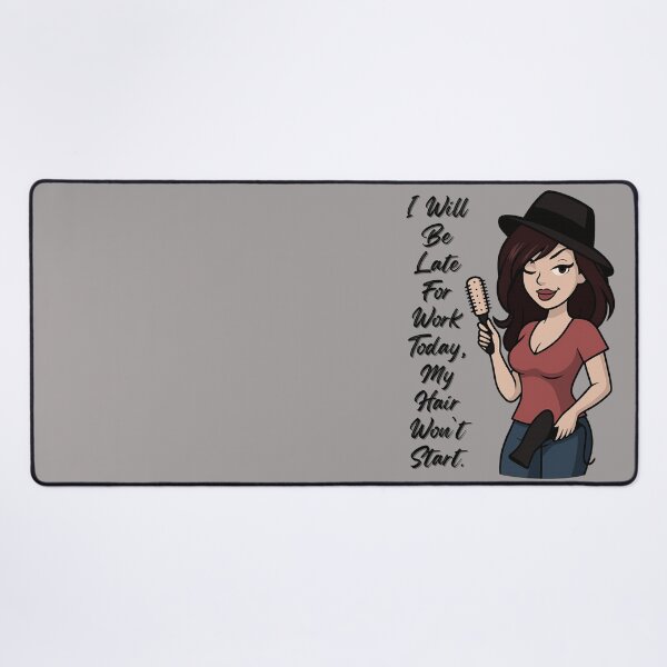 Item preview, I Will Be Late for Work Today, My Hair Won’t Start designed and sold by Angie's Empire Designs.