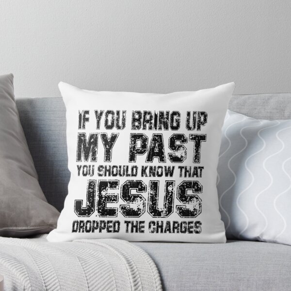 Item preview, If You Bring Up My Past You Should Know Jesus Dropped The Charges designed and sold by eroseaillustrat.