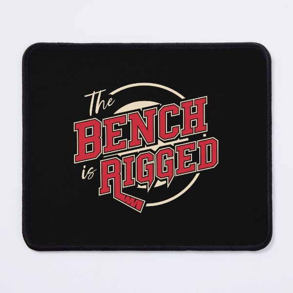 Item preview, THE BENCH IS RIGGED designed and sold by Mclickster.
