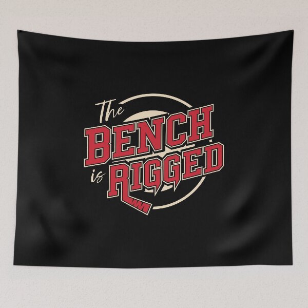 Item preview, THE BENCH IS RIGGED designed and sold by Mclickster.