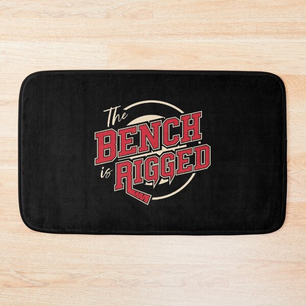 Item preview, THE BENCH IS RIGGED designed and sold by Mclickster.