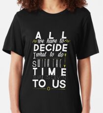 All We Have to Decide Slim Fit T-Shirt